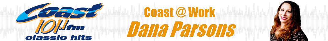 Coast @ Work with Dana Parsons